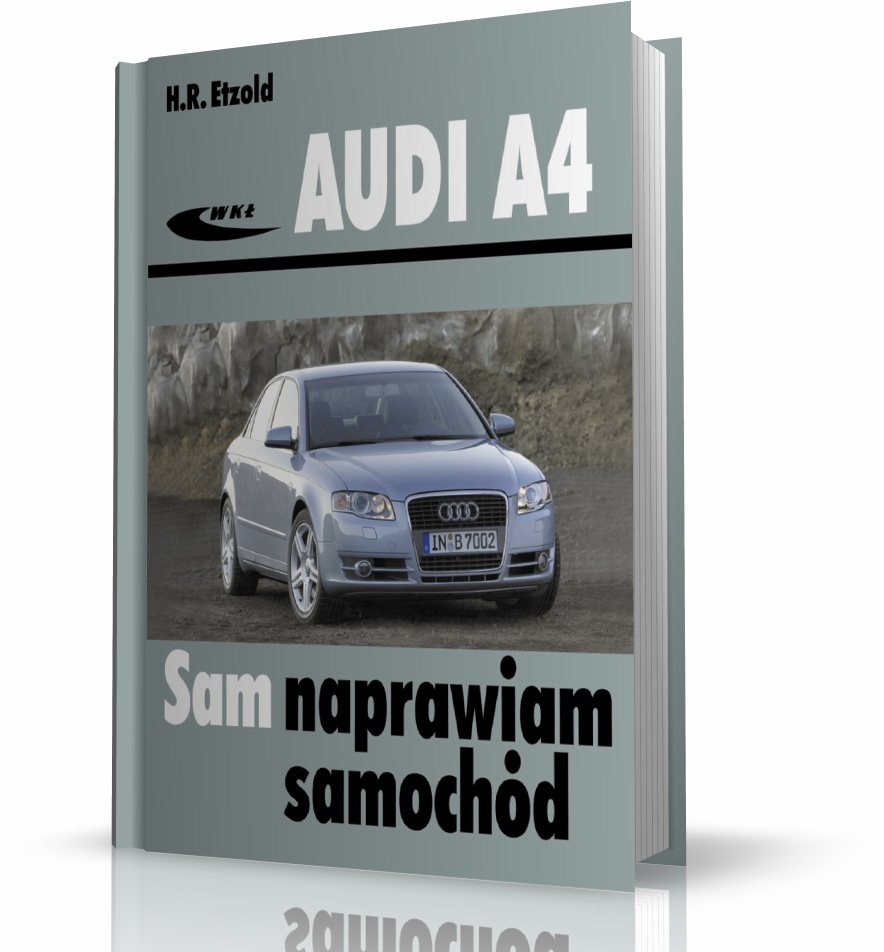 AUDI A4 typu B6 i B7 (modele 20002007). SAM NAPRAWIAM