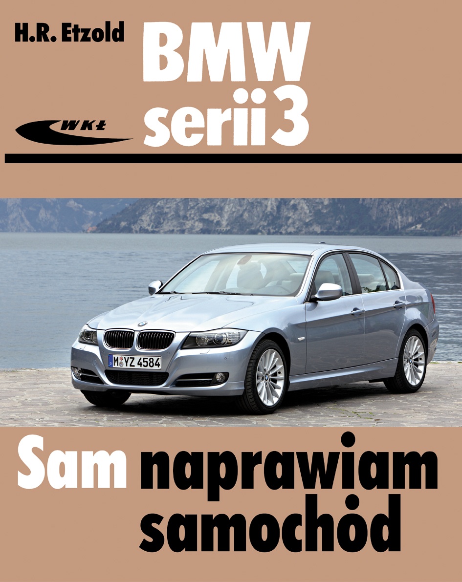 BMW SERII 3 (TYP E90E91) 20052012. SAM NAPRAWIAM SAMOCHÓD