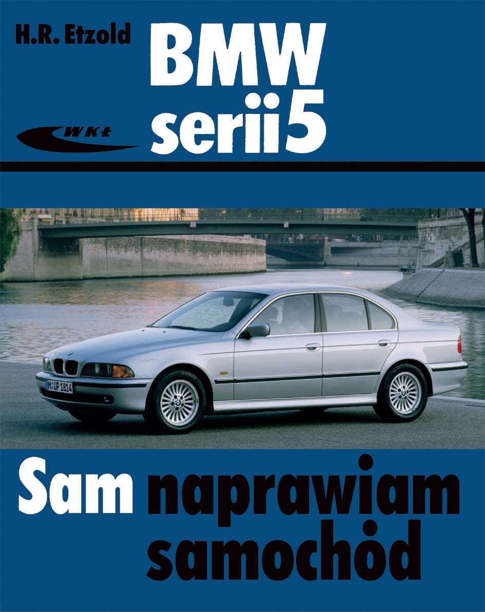 BMW SERII 5 (TYPU E39). SAM NAPRAWIAM SAMOCHÓD