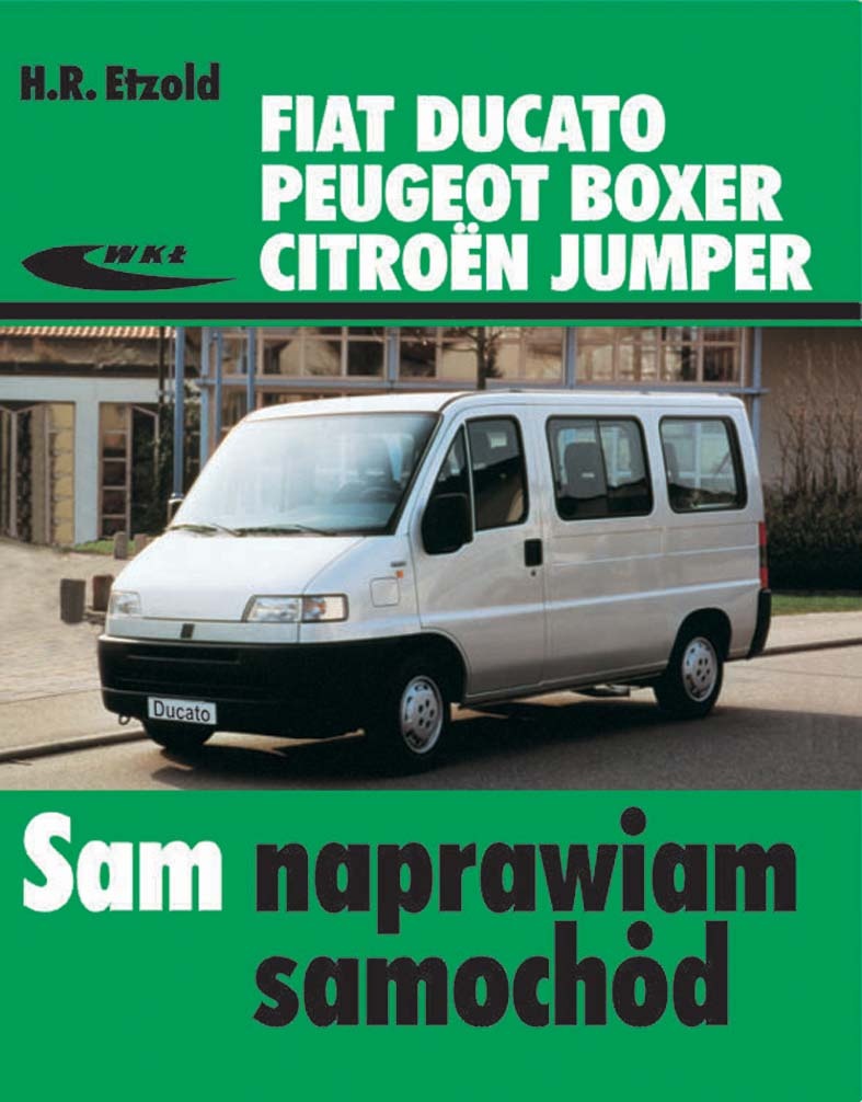 FIAT DUCATO, PEUGEOT BOXER, CITROEN JUMPER. SAM NAPRAWIAM